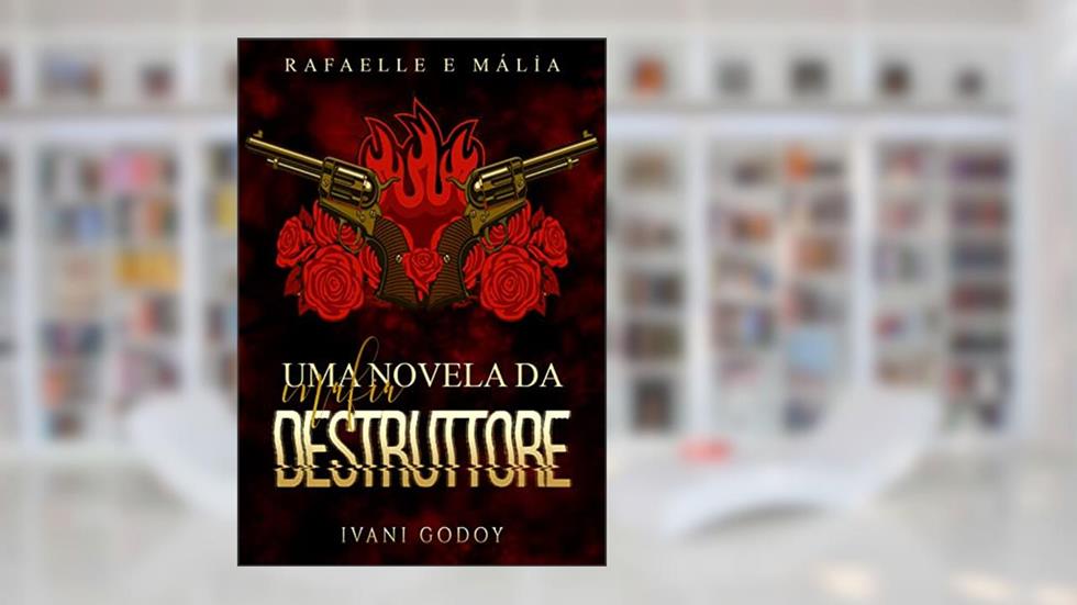Rafaelle e Mália, Uma novela da máfia Destruttore, do autor Ivani Godoy