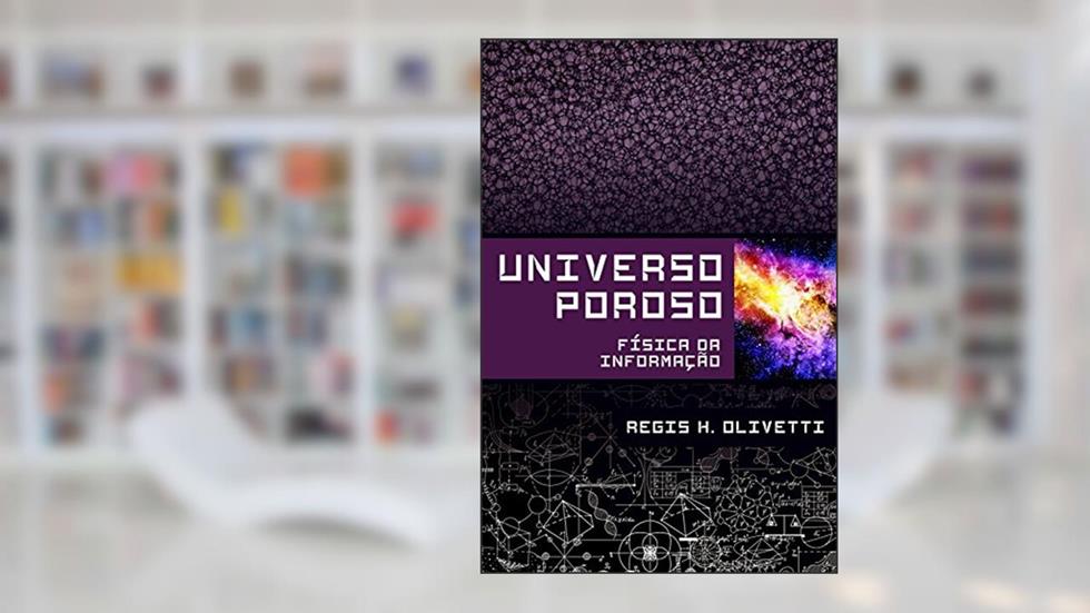 Universo poroso: Física da Informação, do autor Regis Olivetti