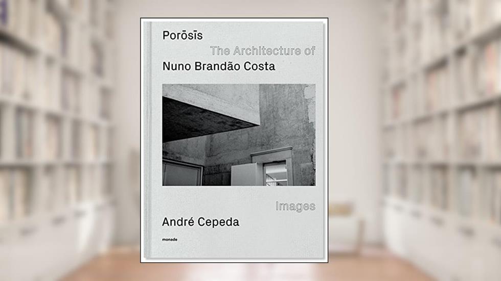 POROSIS: The Architecture of Nuno Brandão Costa, do autor Nuno Brandão Costa; André Cepeda