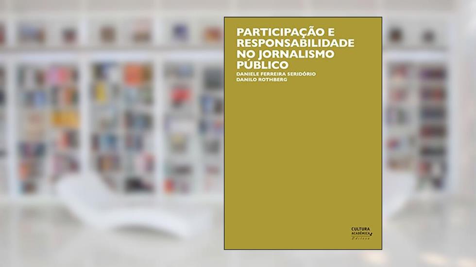 Participação e responsabilidade no jornalismo público, do autor Daniele Ferreira Seridório; Danilo Rothberg