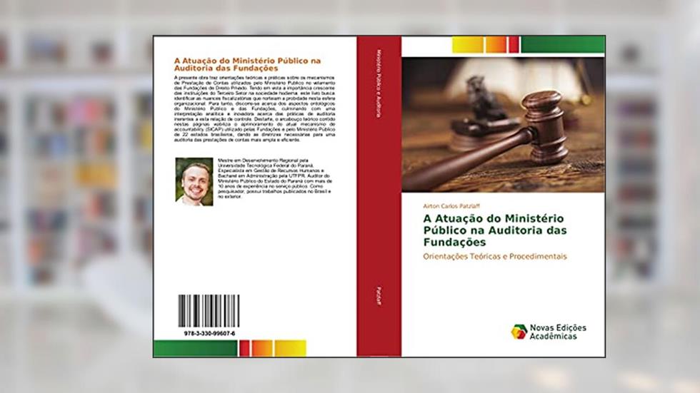 A Atuação do Ministério Público na Auditoria das Fundações: Orientações Teóricas e Procedimentais, do autor Airton Carlos Patzlaff