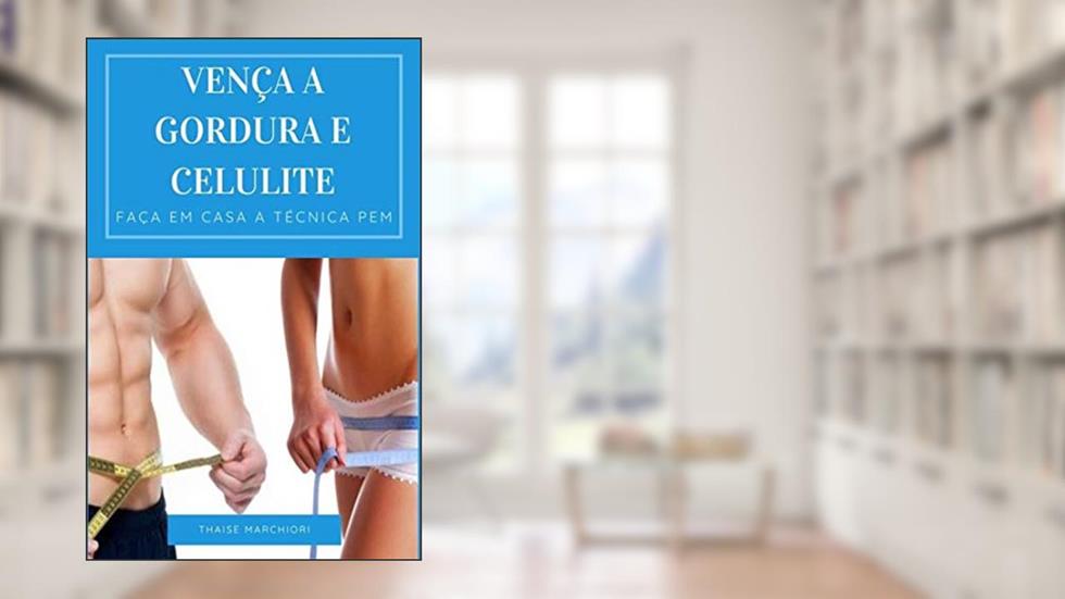 VENÇA A GORDURA E CELULITE: Faça em casa a técnica PEM, do autor Thaise Marchiori