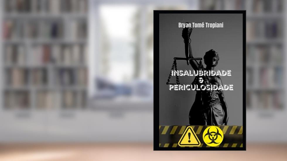 Insalubridade & Periculosidade, do autor Bryan Tomé Tropiani