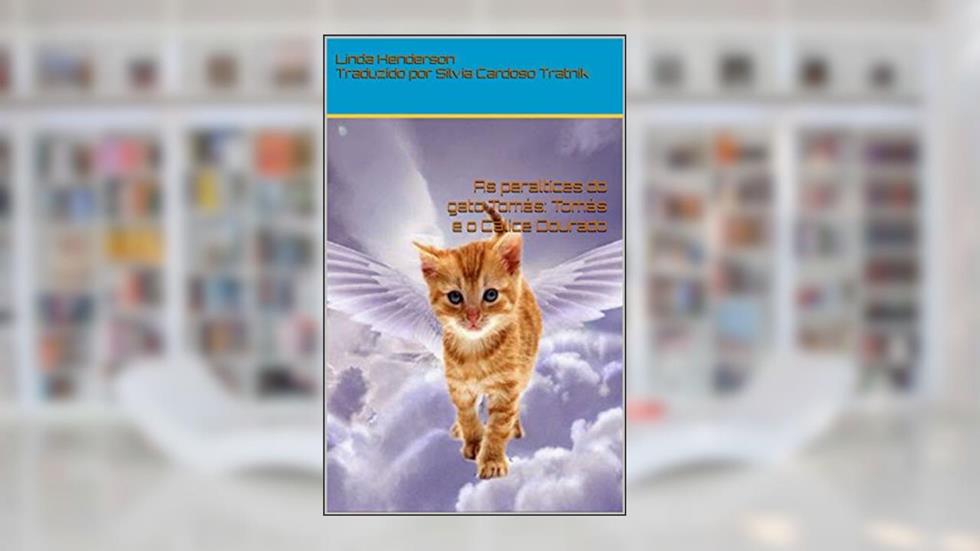 As peraltices do gato Tomás: Tomás e o Cálice Dourado, do autor Linda Henderson
