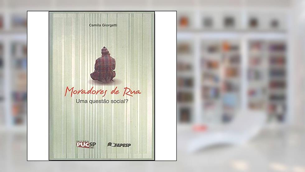Moradores de rua: uma Questão Social?, do autor Camila Giorgetti