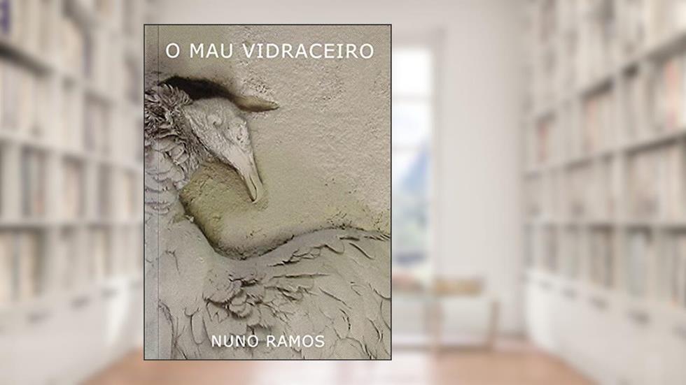 O Mau Vidraceiro, do autor Nuno Ramos