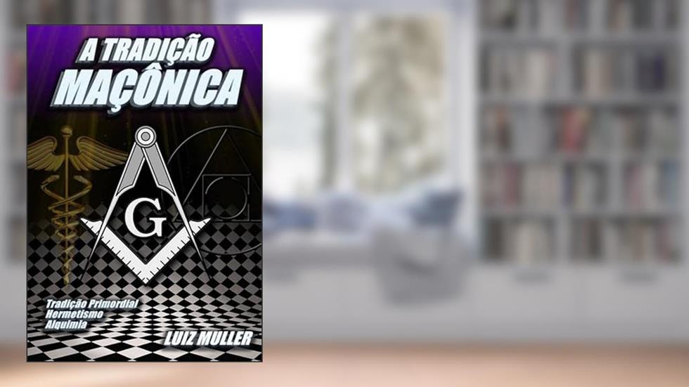 A Tradição Maçônica, do autor Luiz Muller