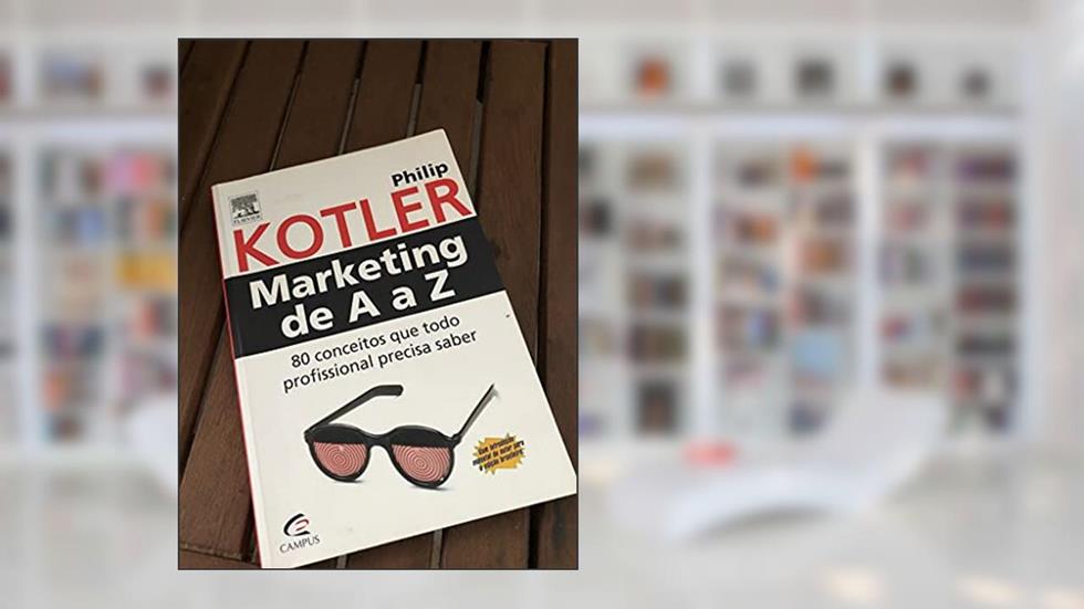 Marketing de A a Z: 80 Conceitos que Todo Profissional Precisa Saber, do autor Philip Kotler