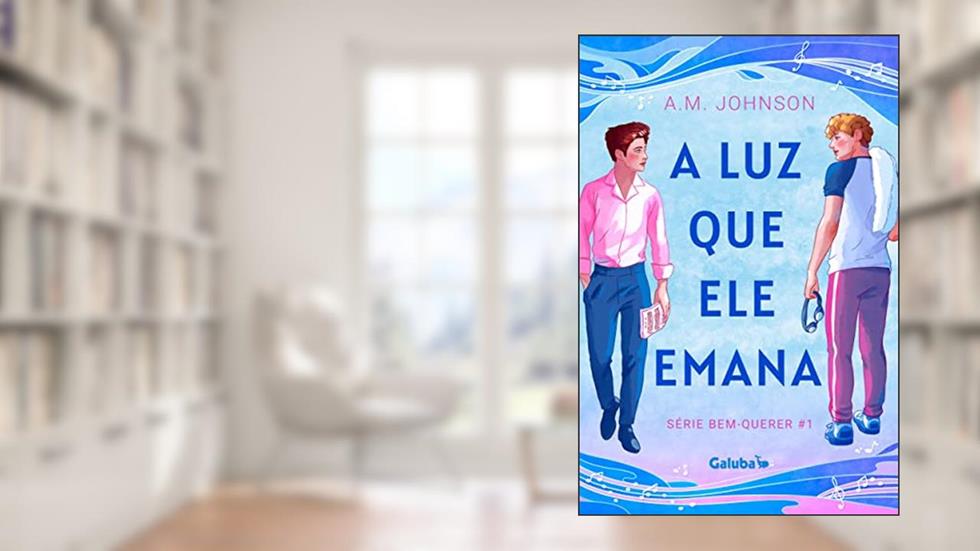 A Luz que ele Emana (Série Bem-Querer Livro 1), do autor A.M. Johnson