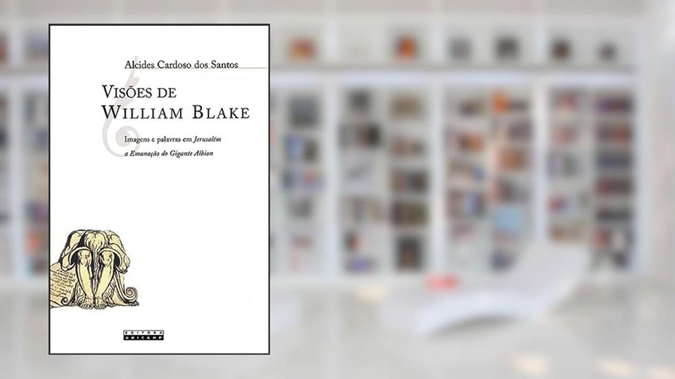 Visões de William Blake: Imagens e palavras em Jerusalém a emanação do gigante Albion, do autor Alcides Cardoso dos Santos