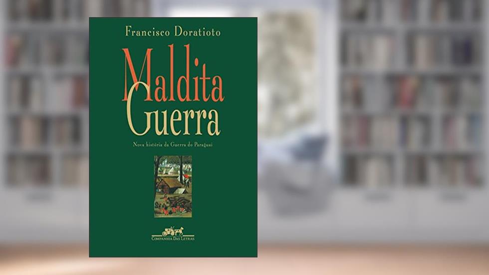 Maldita guerra (Nova edição): Nova história da Guerra do Paraguai, do autor Francisco Doratioto