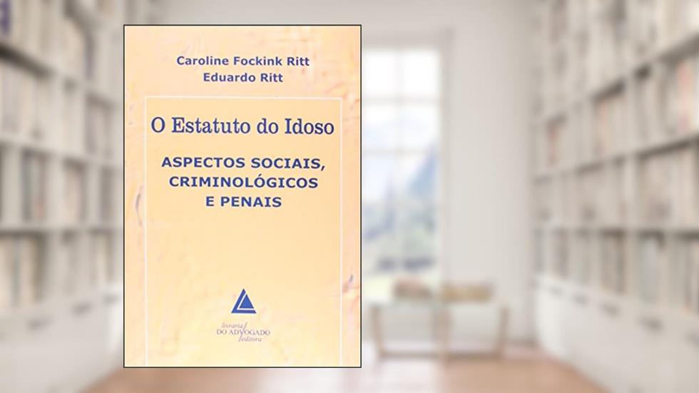 O Estatuto Do Idoso: Aspectos Sociais, Criminológicos E Penais, do autor Caroline Fockint Ritt; Eduardo Ritt