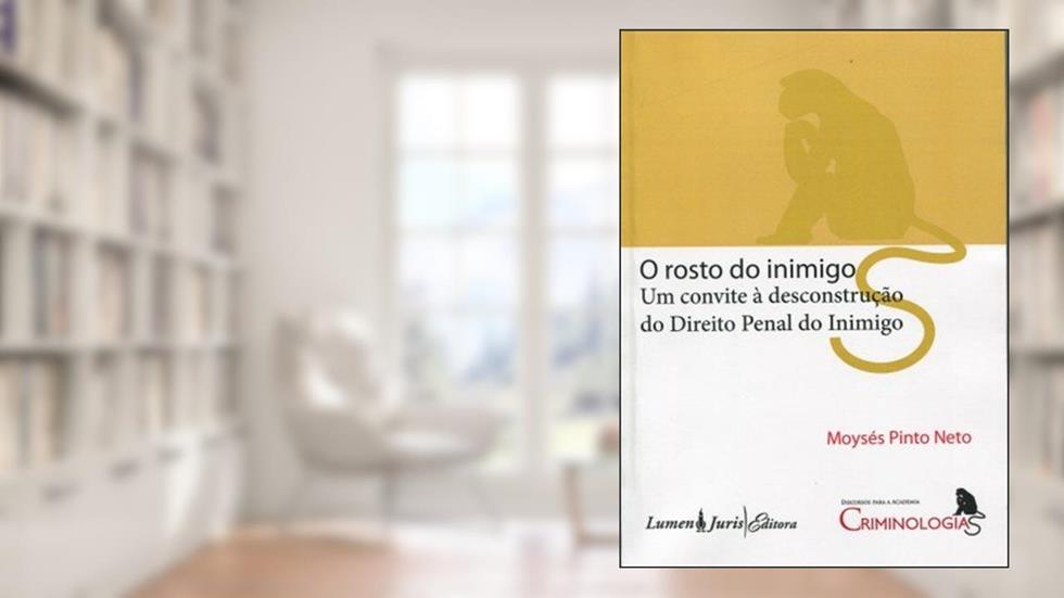 O Rosto do Inimigo Um Convite à Descontrução do Direito Penal do Inimigo, do autor Moysés Pinto Neto
