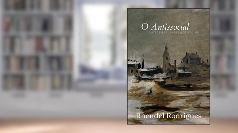 O Antissocial: Versos e reflexões existenciais, do autor Rhendel Rodrigues