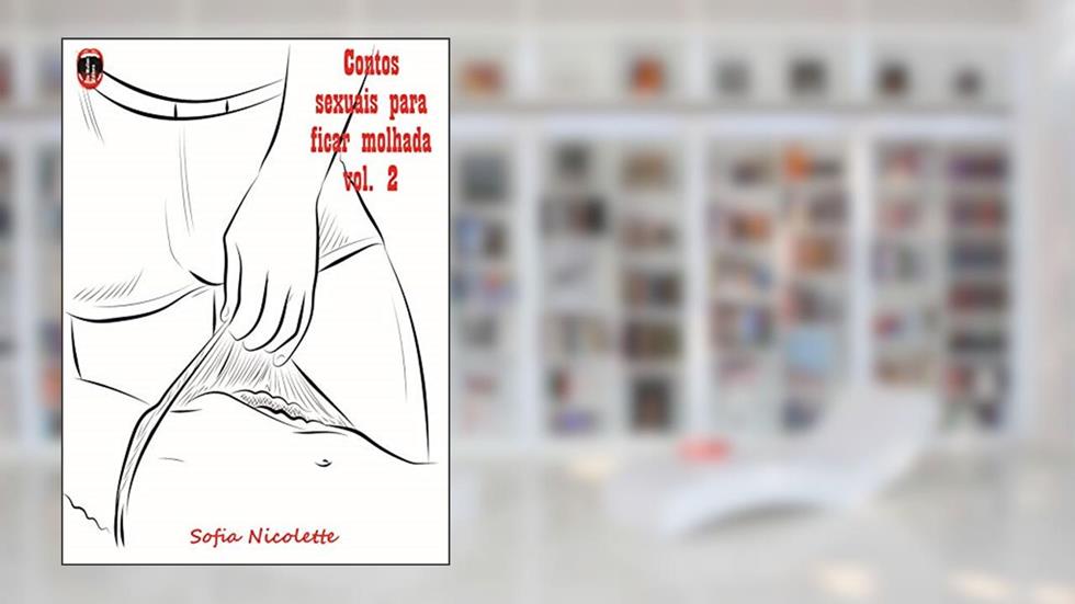 Contos sexuais para ficar molhada : Vol. 2, do autor Sofia Nicolette