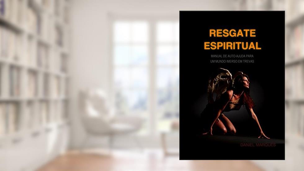 Resgate Espiritual: Manual de autoajuda para um mundo imerso em trevas, do autor Daniel Marques