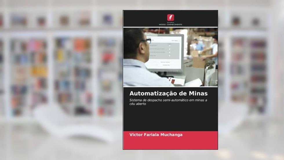 Automatização de Minas: Sistema de despacho semi-automático em minas a céu aberto, do autor Victor Fariala Muchanga