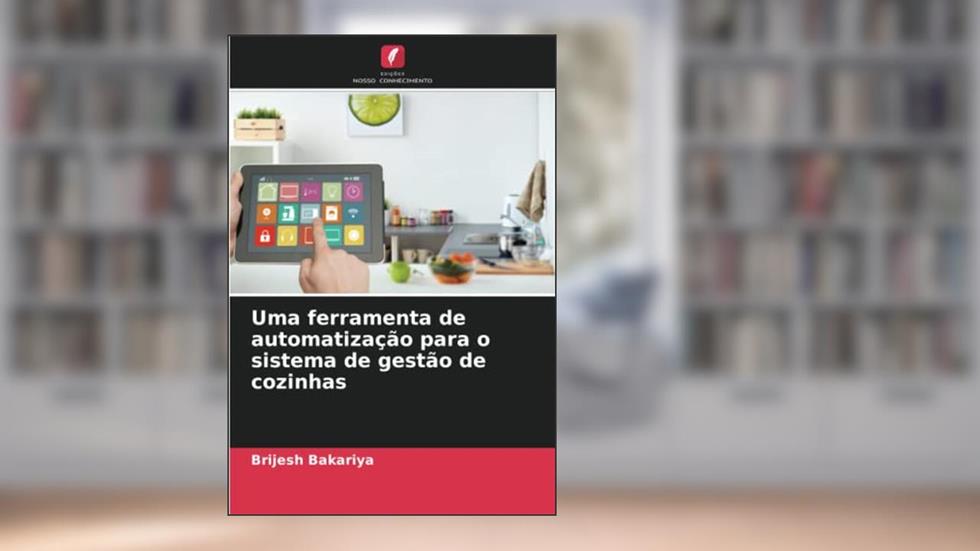 Uma ferramenta de automatização para o sistema de gestão de cozinhas, do autor Brijesh Bakariya