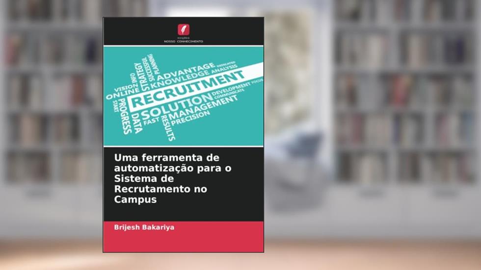 Uma ferramenta de automatização para o Sistema de Recrutamento no Campus, do autor Brijesh Bakariya