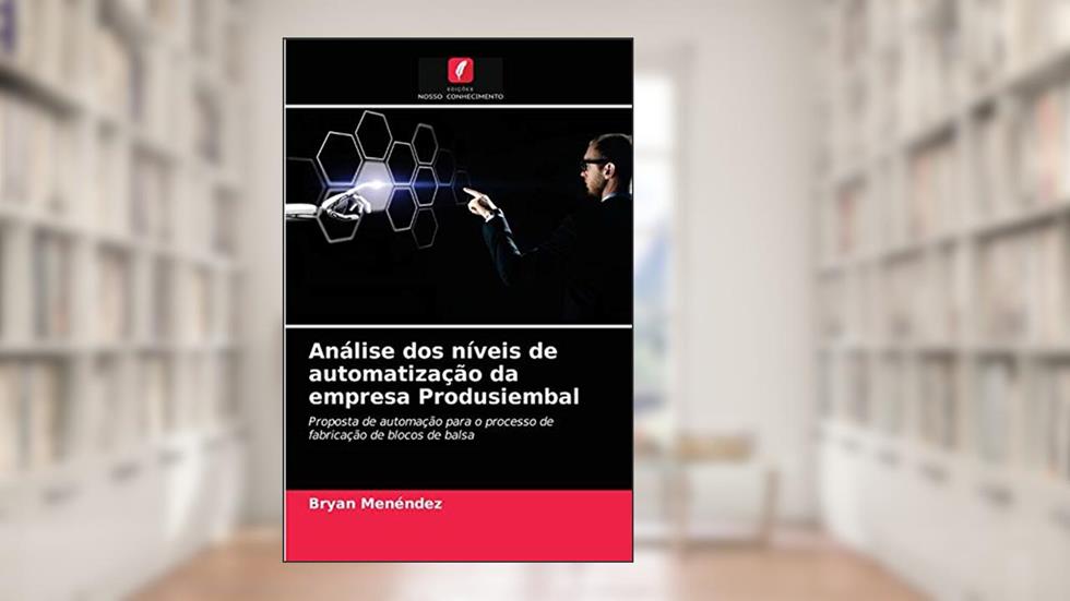 Análise dos níveis de automatização da empresa Produsiembal: Proposta de automação para o processo de fabricação de blocos de balsa, do autor Bryan Menéndez