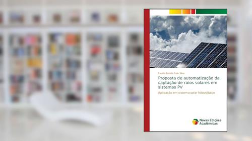 Capa de Proposta de automatização da captação de raios solares em sistemas PV: Aplicação em sistema solar fotovoltaico, do autor Fausto Batista Felix Silva