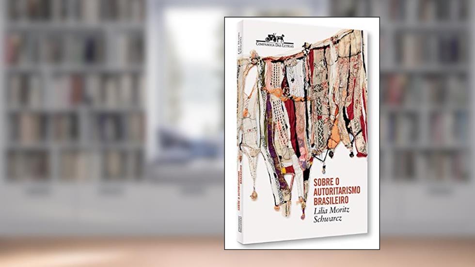 Sobre o autoritarismo brasileiro, do autor Lilia Moritz Schwarcz