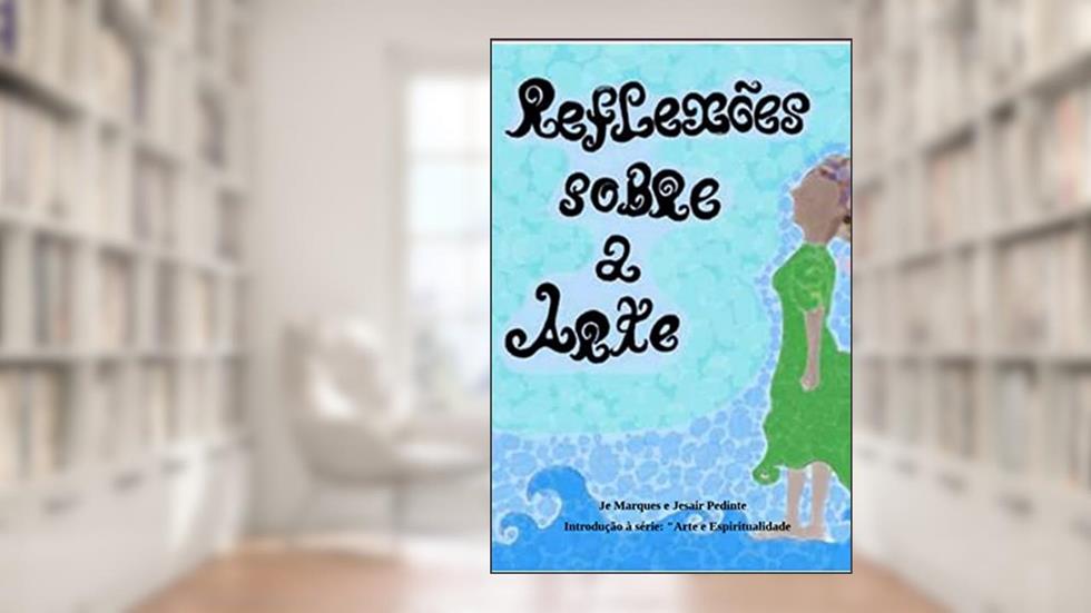 Reflexões Sobre A Arte, do autor Je Marques E Jesair Pedinte