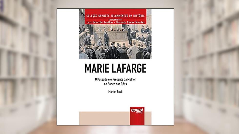 Marie Lafarge - O Passado e o Presente da Mulher no Banco dos Réus - Minibook, do autor Marion Bach