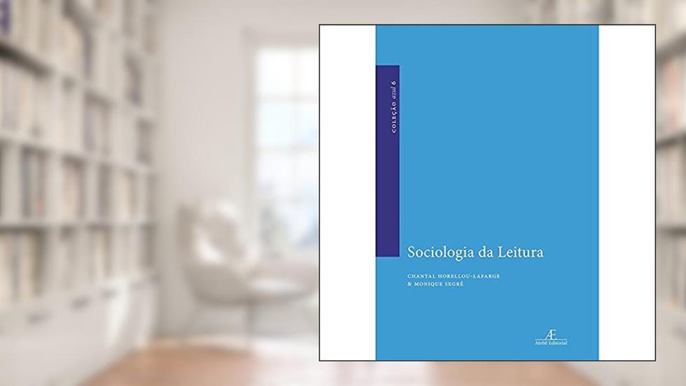 Sociologia da Leitura: 6, do autor Chantal Horellou-Lafarge; Monique Segré