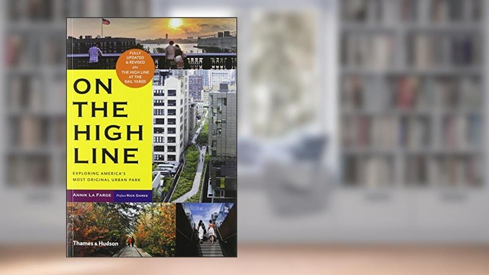 By Annik LaFarge On the High Line: Exploring America's Most Original Urban Park (Revised Edition) (Revised Edition), do autor Annik LaFarge