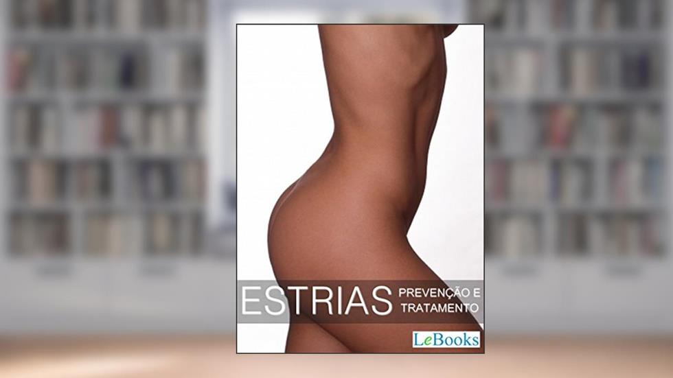 Estrias: Prevenção e tratamentos (Coleção Beleza), do autor Edições Lebooks