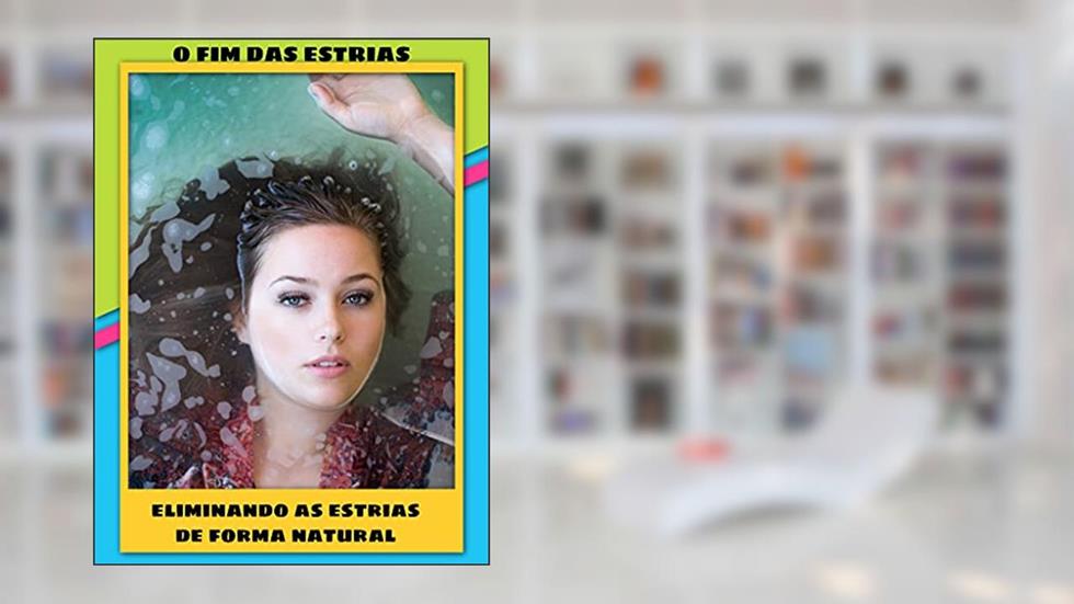 O FIM DAS ESTRIAS: Eliminando as estrias em casa, do autor Mariana Lima