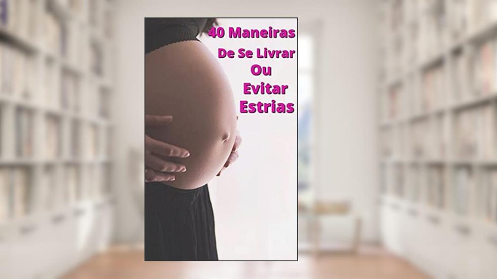 40 Maneiras de Se Livrar e Evitar Estrias, do autor Erick Henrique Muniz da Silva
