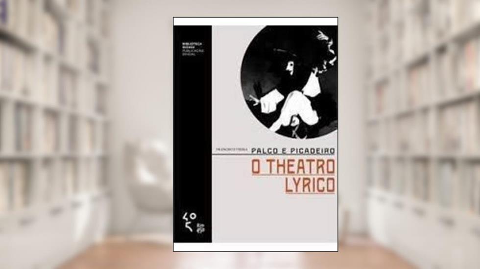 Palco E Picadeiro - O Theatro Lyrico, do autor Francisco Vieira