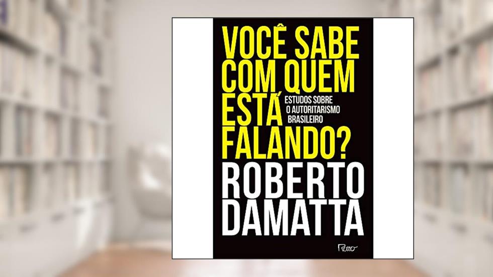 Você sabe com quem está falando?: Estudos sobre o autoritarismo brasileiro, do autor Roberto DaMatta
