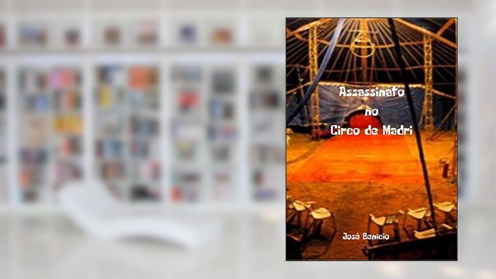 Assassinato no Circo de Madri, do autor José Benício