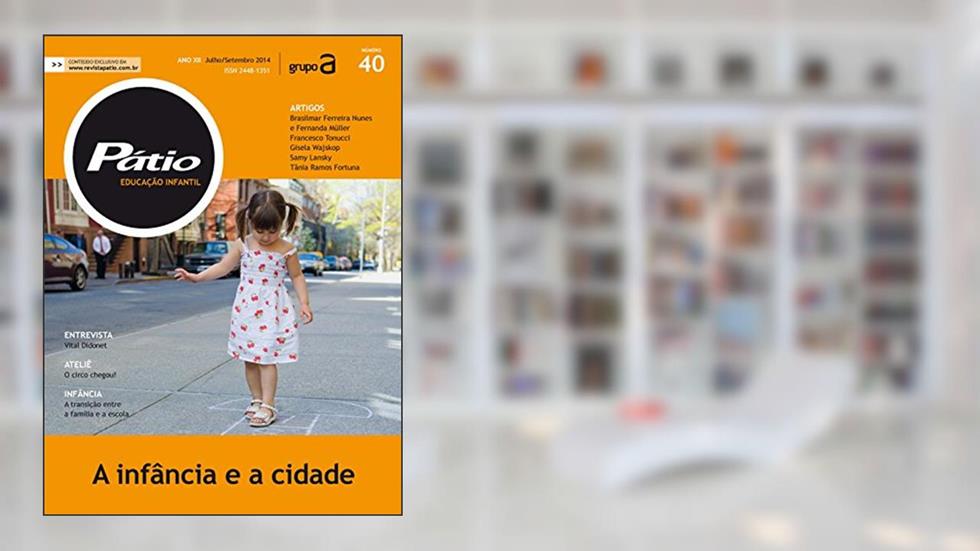 Revista Pátio Ensino Infantil 40 - A infância e a cidade (PEI), do autor Grupo A Educação