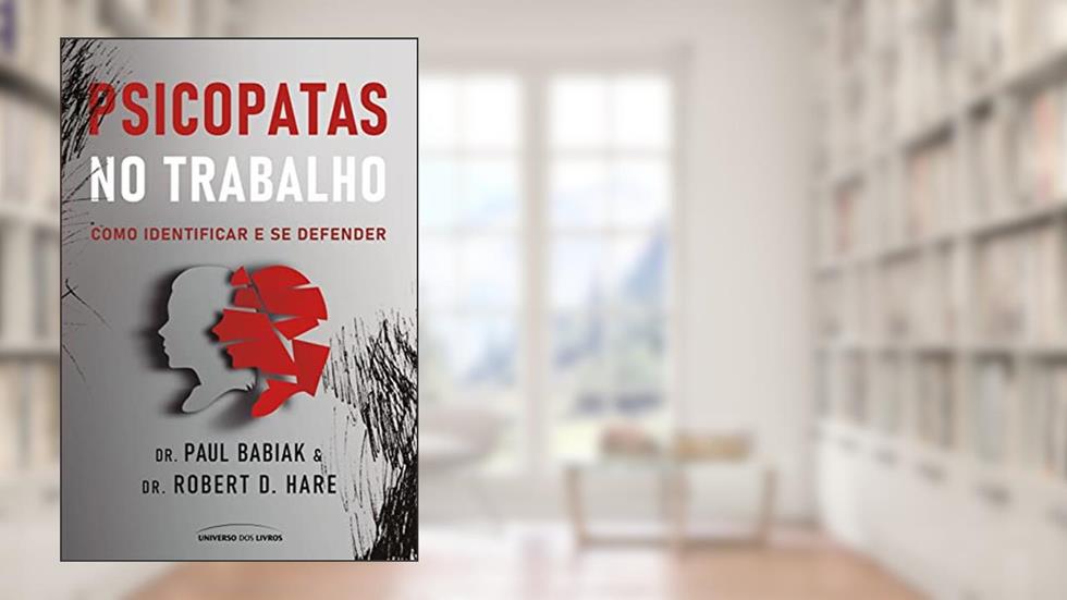 Psicopatas no trabalho - Como identificar e se defender, do autor Dr. Paul Babiak; Dr. Robert D. Hare