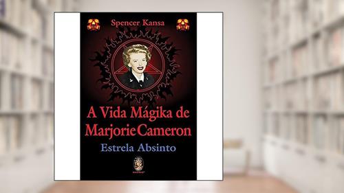 Capa de A Vida Mágika de Marjorie Cameron, do autor Spencer Kansa