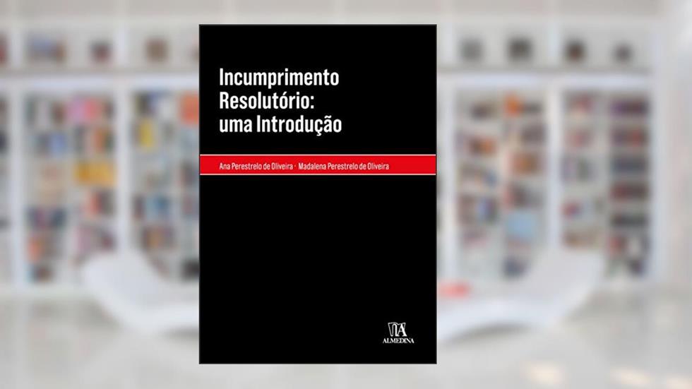 Incumprimento Resolutório: uma Introdução, do autor Ana Perestrelo de Oliveira; Madalena Perestrelo de Oliveira