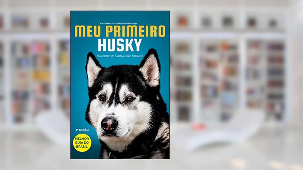 Meu Primeiro Husky: Guia definitivo sobre a raça Husky Siberiano, do autor Ricardo Pantoja