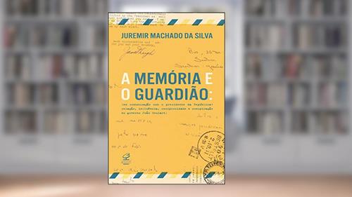 Capa de A memória e o guardião: Em comunicação com o presidente da República: Relação, influência, reciprocidade e conspiração no governo João Goulart, do autor Juremir Machado da Silva