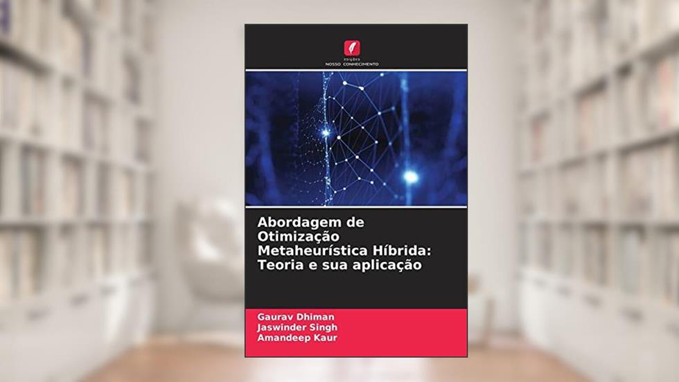Abordagem de Otimização Metaheurística Híbrida: Teoria e sua aplicação, do autor Gaurav Dhiman; Jaswinder Singh; Amandeep Kaur