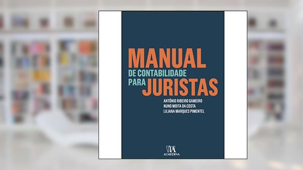Manual de Contabilidade Para Juristas, do autor António Ribeiro Gameiro; Nuno Moita da Costa; Liliana Marques Pimentel