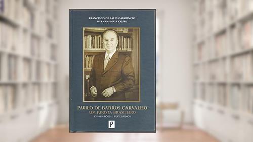 Capa de Paulo de Barros Carvalho Um Jurista Brasileiro. Dimensões e Percursos, do autor Francisco de Sales Gaudêncio; Hernani Maia Costa