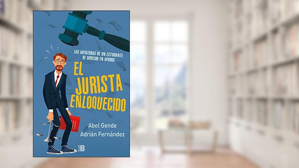 El Jurista Enloquecido (El Jurista Enloquecido): Las aventuras de un estudiante de derecho en apuros, do autor Abel Gende; Adrián Fernández