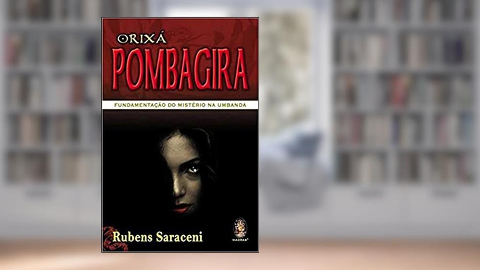 Orixá Pombagira: Fundamentação do Mistério na Umbanda, do autor Rubens Saraceni