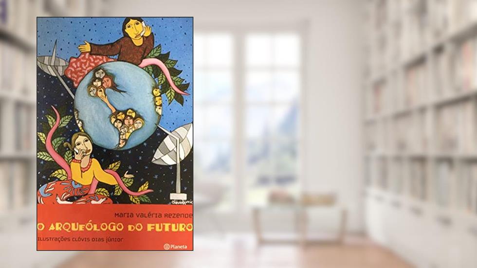 O arqueólogo do futuro, do autor Maria Valeria Rezende