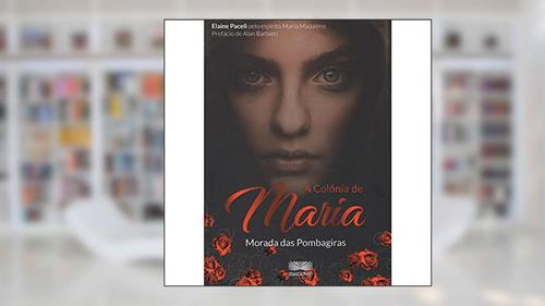 Capa de A Colônia de Maria: Morada das Pombagiras (Volume 1), do autor Elaine Paceli; Maria Madalena
