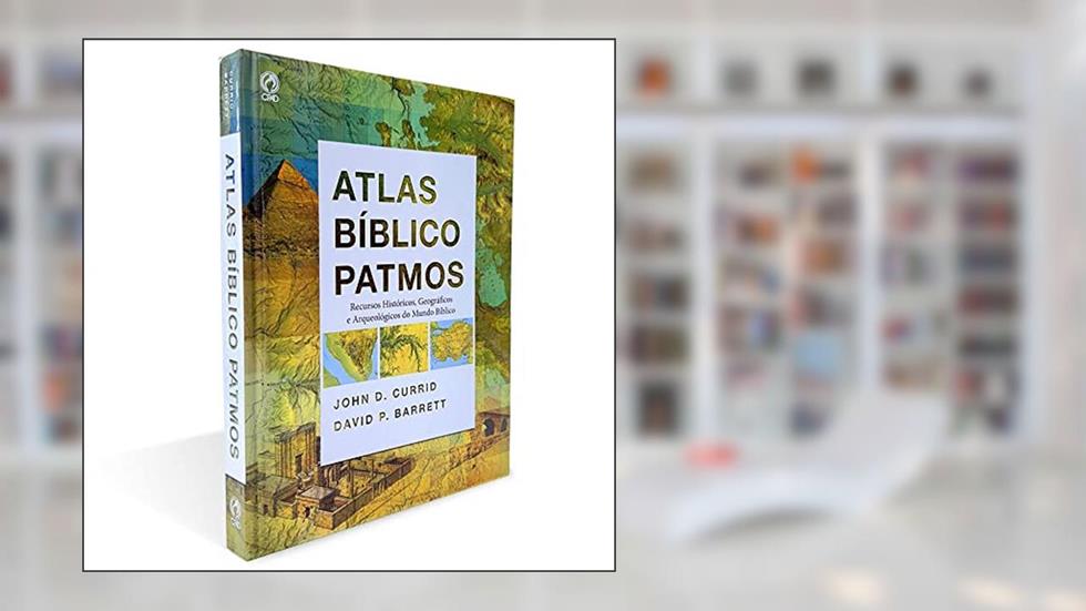 ATLAS BÍBLICO PATMOS: Recursos históricos, Geográficos e Arqueológicos do Mundo Bíblico, do autor John D. Currid e David P. Barret